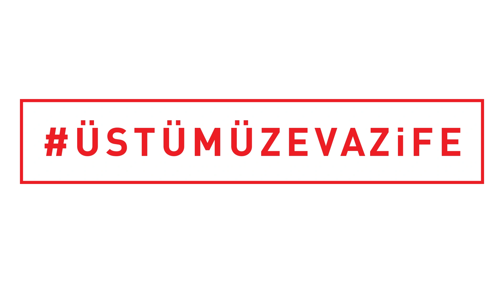 #ÜstümüzeVazife